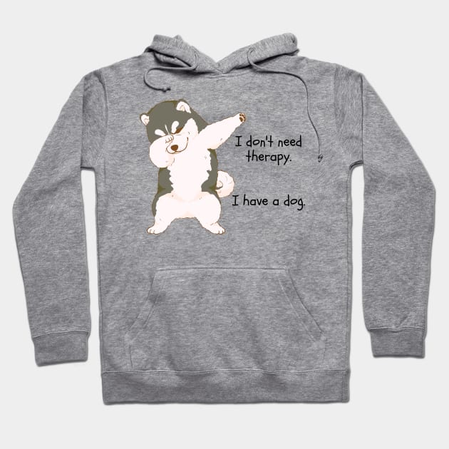 I don't need therapy. I have a dog. Hoodie by Yelda